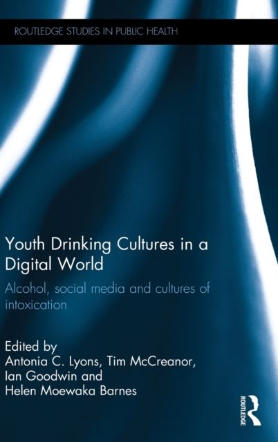 Youth Drinking Cultures in a Digital World : Alcohol, Social Media and Cultures of Intoxication