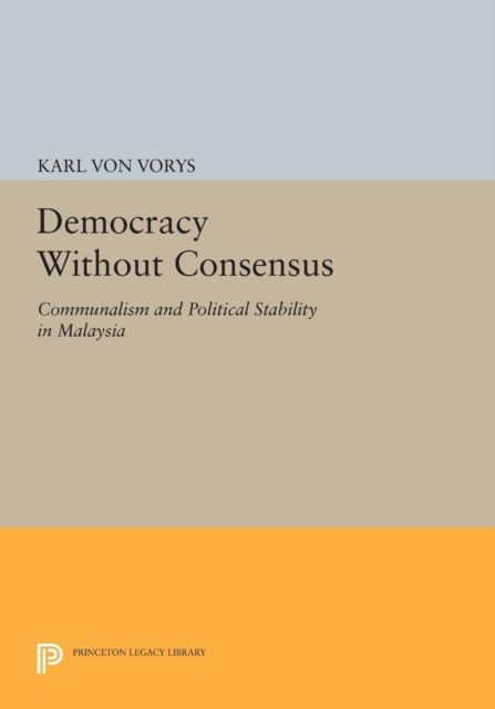 Democracy Without Consensus : Communalism and Political Stability in Malaysia
