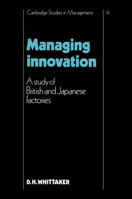 Managing Innovation : A Study of British and Japanese Factories