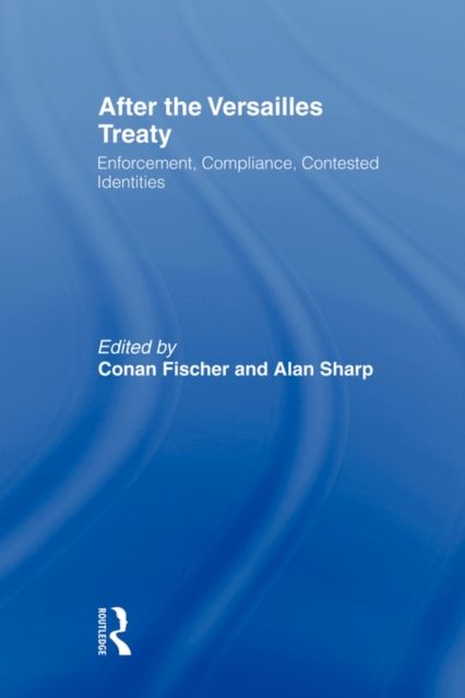After the Versailles Treaty : Enforcement, Compliance, Contested Identities