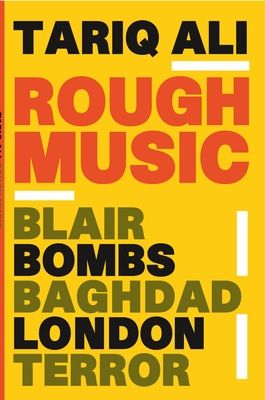 Rough Music : Blair, Bombs, Baghdad, London, Terror