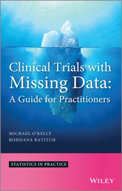 Clinical Trials with Missing Data : A Guide for Practitioners