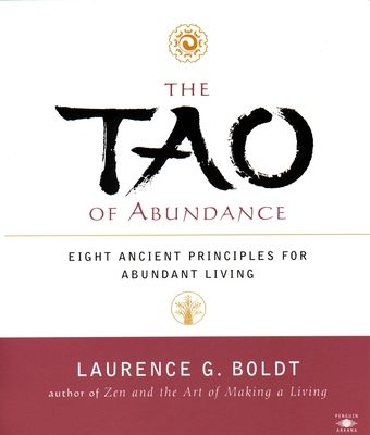 The Tao of Abundance : Eight Ancient Principles for Living Abundantly in the 21st Century