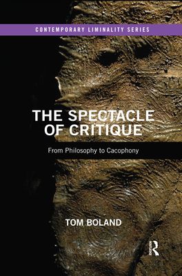 The Spectacle of Critique : From Philosophy to Cacophony