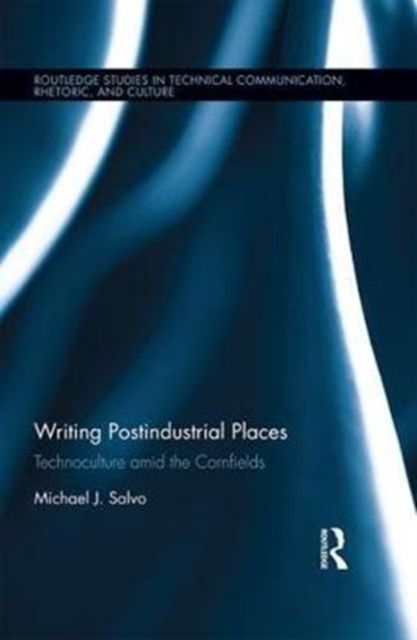 Writing Postindustrial Places : Technoculture amid the Cornfields