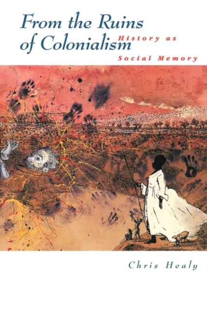 From the Ruins of Colonialism : History as Social Memory