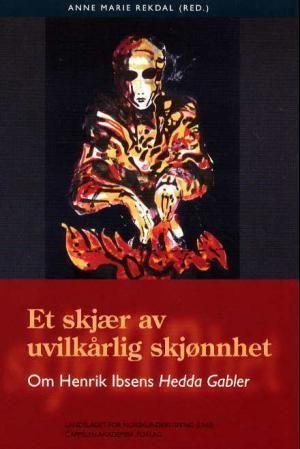 Et Skjær av uvilkårlig skjønnhet : Henrik Ibsens Hedda Gabler
