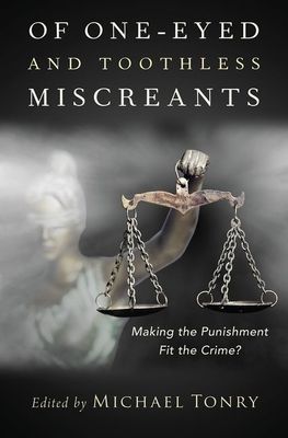 Of One-eyed and Toothless Miscreants : Making the Punishment Fit the Crime?