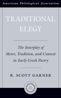 Traditional Elegy : The Interplay of Meter, Tradition, and Context in Early Greek Poetry
