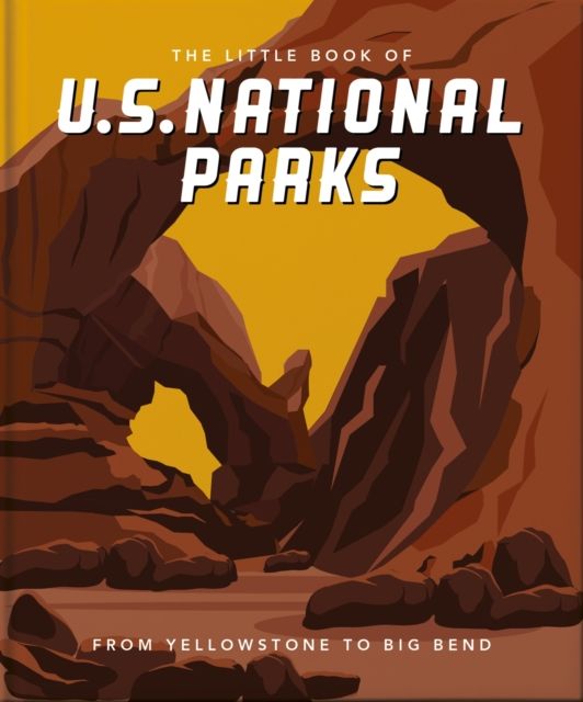 The Little Book of National Parks : From Yellowstone to Big Bend