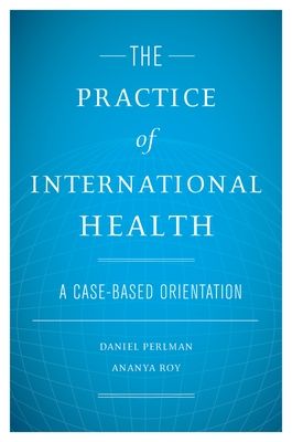 The Practice of International Health : A Case-Based Orientation