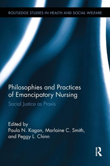 Philosophies and Practices of Emancipatory Nursing : Social Justice as Praxis
