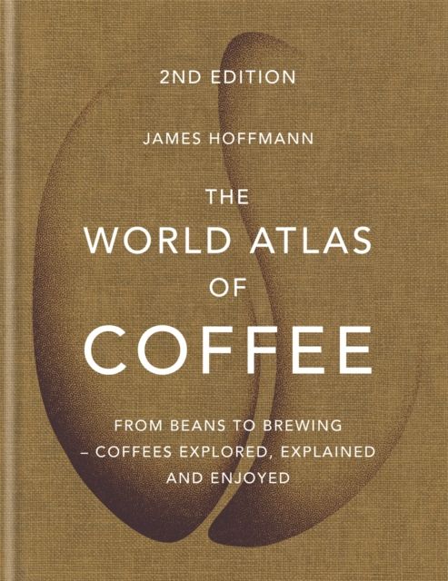 The world atlas of coffee : from beans to brewing - coffees explored, explained and enjoyed