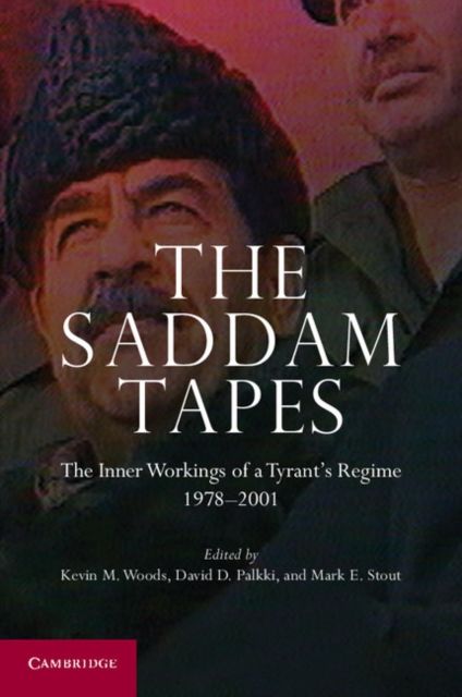 The Saddam Tapes : The Inner Workings of a Tyrant's Regime, 1978–2001