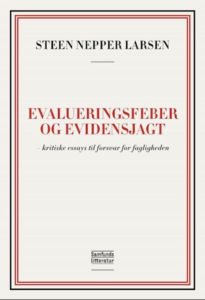 Evalueringsfeber og evidensjagt : - kritiske essays til forsvar for fagligheden