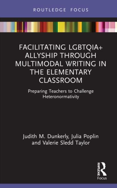 Facilitating LGBTQIA+ Allyship through Multimodal Writing in the Elementary Classroom : Preparing Teachers to Challenge Heteronormativity