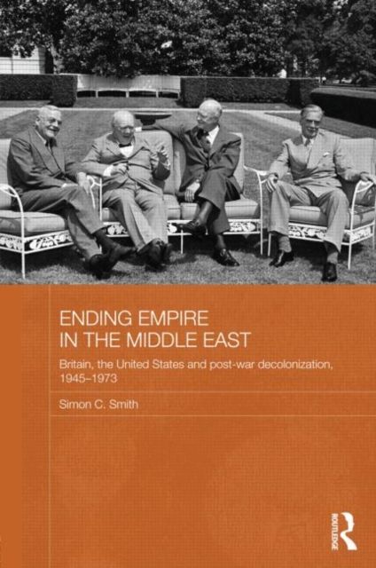 Ending Empire in the Middle East : Britain, the United States and Post-war Decolonization, 1945-1973
