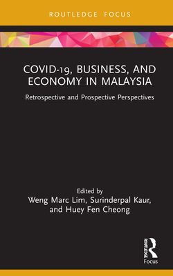 COVID-19, Business, and Economy in Malaysia : Retrospective and Prospective Perspectives
