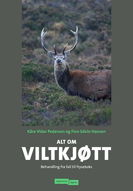 Alt om viltkjøtt : behandling fra fall til fryseboks