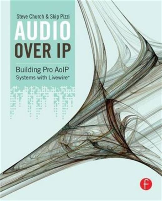 Audio Over IP : Building Pro AoIP Systems with Livewire