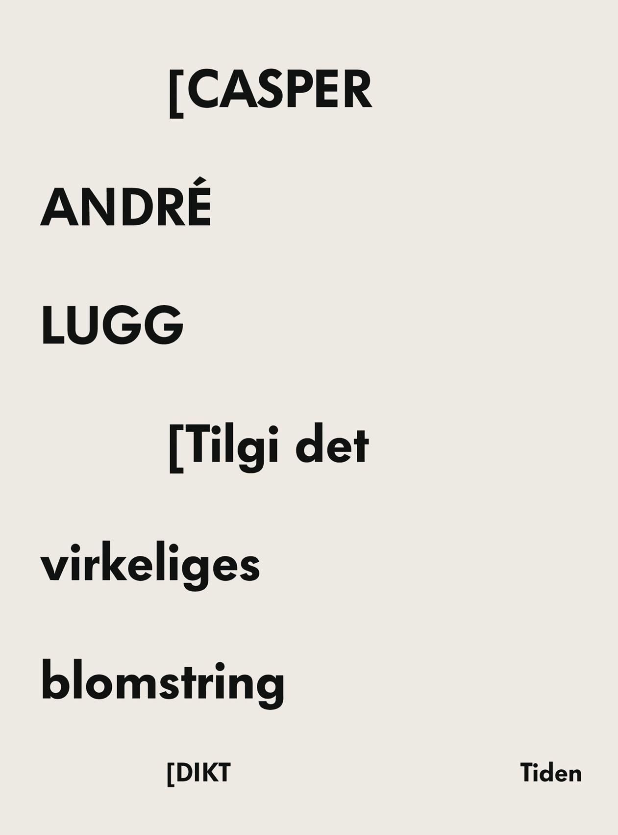 Tilgi det virkeliges blomstring : dikt