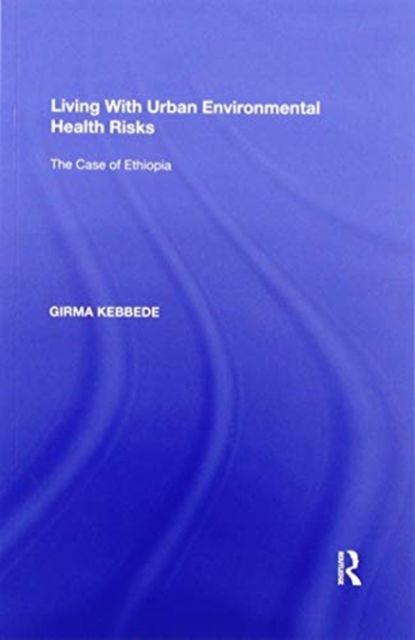 Living With Urban Environmental Health Risks : The Case of Ethiopia
