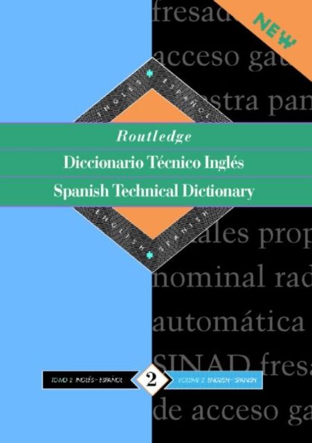 Routledge Spanish Technical Dictionary Diccionario tecnico ingles : Volume 1: Spanish-English/ingles-espanol