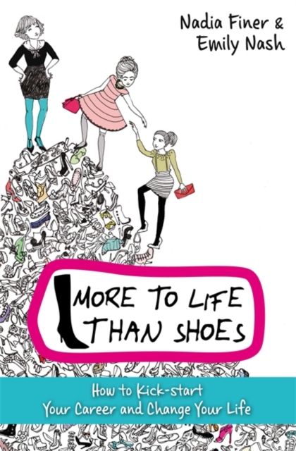 More To Life Than Shoes : How to Kick-start Your Career and Change Your Life