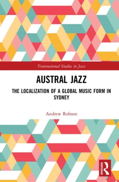 Austral Jazz : The Localization of a Global Music Form in Sydney