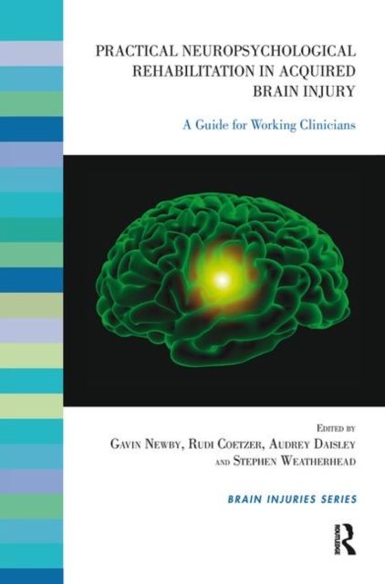 Practical Neuropsychological Rehabilitation in Acquired Brain Injury : A Guide for Working Clinicians
