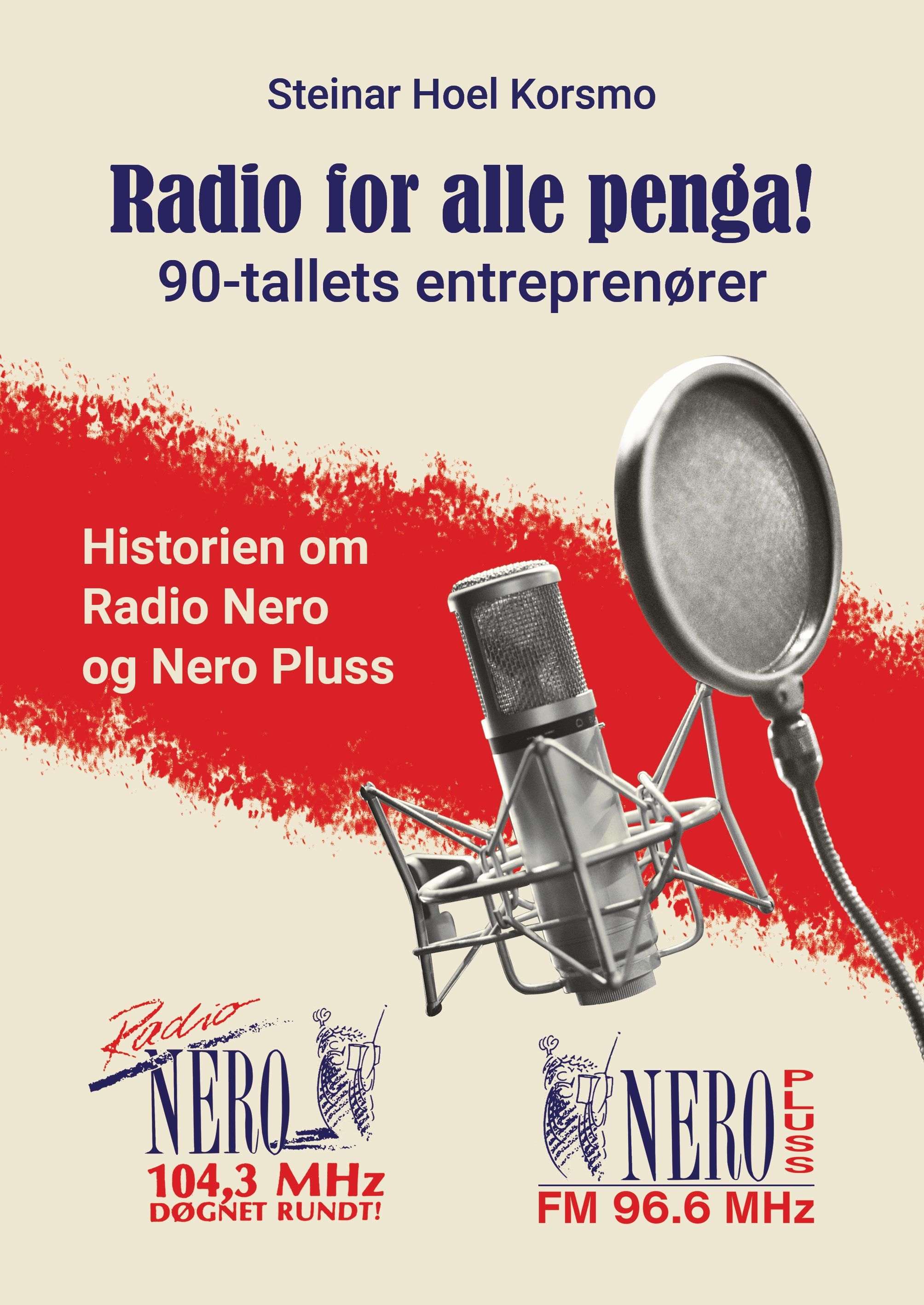 Radio for alle penga : 90-tallets entreprenører : historien om Radio Nero og Nero Pluss
