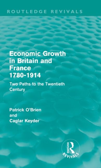Economic Growth in Britain and France 1780-1914 (Routledge Revivals) : Two Paths to the Twentieth Century