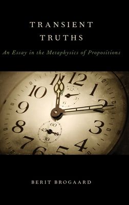Transient Truths : An Essay in the Metaphysics of Propositions