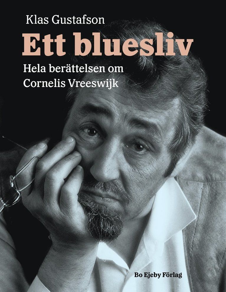 Ett bluesliv : hela berättelsen om Cornelis Vreeswijk
