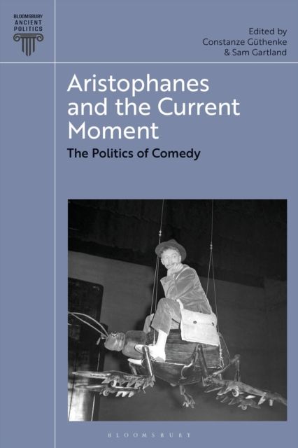 Aristophanes and the Current Moment : The Politics of Comedy