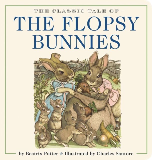 The Classic Tale of the Flopsy Bunnies Oversized Padded Board Book : The Classic Edition by acclaimed illustrator, Charles Santore