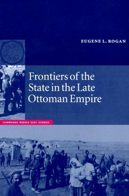 Frontiers of the State in the Late Ottoman Empire : Transjordan, 1850–1921
