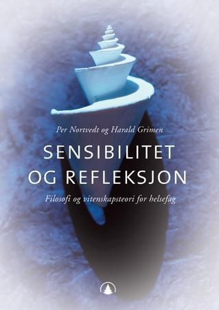 Sensibilitet og refleksjon : filosofi og vitenskapsteori for helsefag