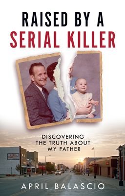 Forsidebilde av Raised by a serial killer : discovering the truth about my father'