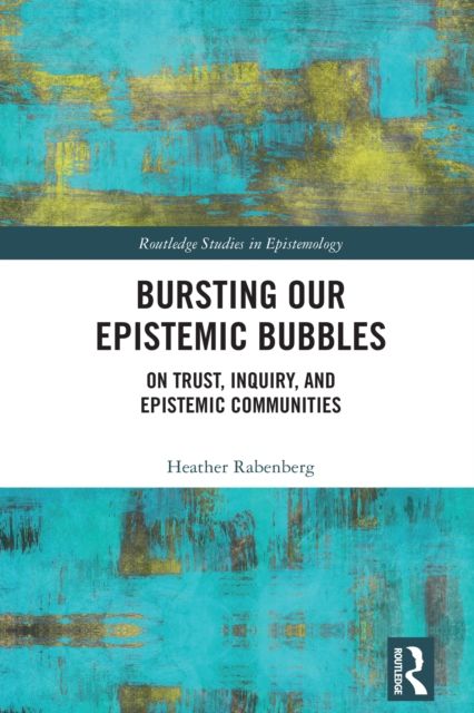 Bursting Our Epistemic Bubbles : On Trust, Inquiry, and Epistemic Communities