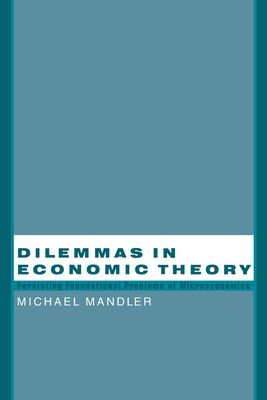 Dilemmas in Economic Theory : Persisting Foundational Problems of Microeconomics