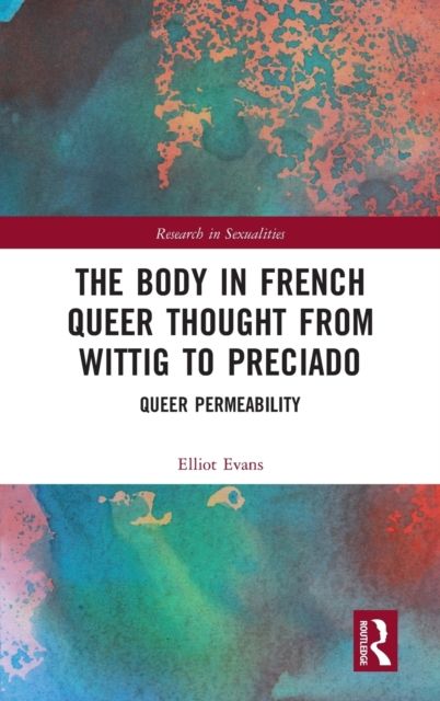The Body in French Queer Thought from Wittig to Preciado : Queer Permeability