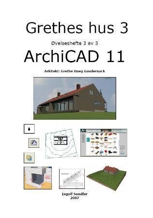 Grethes hus 3 : øvelseshefte 3 av 3 : Archicad 11