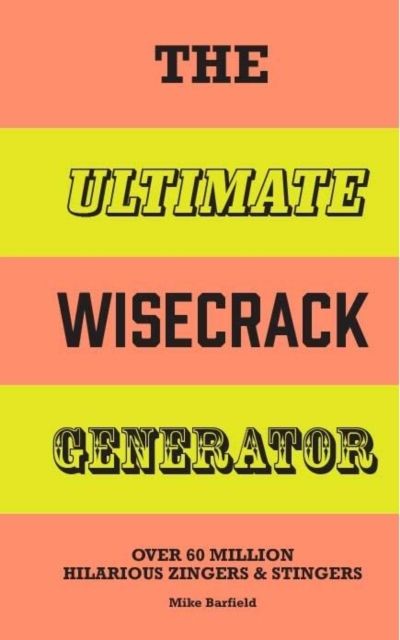 The Ultimate Wisecrack Generator : Over 60 Million Hilarious Zingers & Stingers