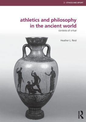 Athletics and Philosophy in the Ancient World : Contests of Virtue