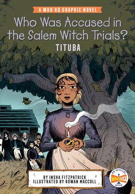 Who Was Accused in the Salem Witch Trials?: Tituba : A Who HQ Graphic Novel