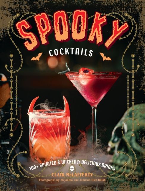 Spooky Cocktails : 100+ Spirited and   Wickedly Delicious Drinks