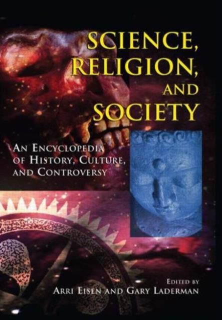 Science, Religion and Society : An Encyclopedia of History, Culture, and Controversy