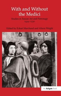 With and Without the Medici : Studies in Tuscan Art and Patronage 1434–1530