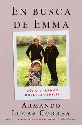 In Search of Emma \ En busca de Emma (Spanish edition) : Como creamos nuestra familia